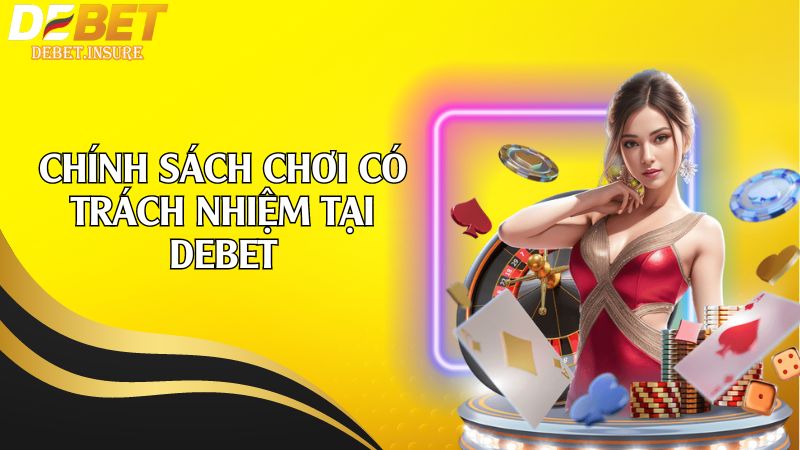 Chính sách chơi có trách nhiệm tại Debet