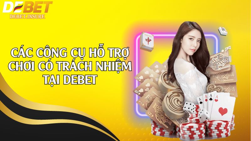 Các công cụ hỗ trợ chơi có trách nhiệm tại Debet
